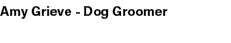 Amy Grieve Dog Groomer