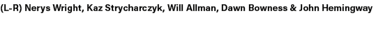 (L R) Nerys Wright, Kaz Strycharczyk, Will Allman, Dawn Bowness & John Hemingway