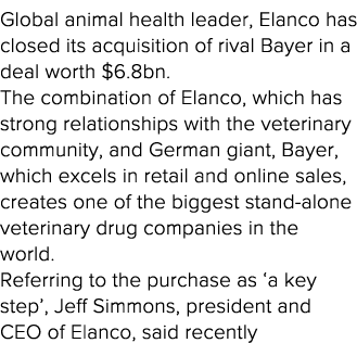 Global animal health leader, Elanco has closed its acquisition of rival Bayer in a deal worth  6 8bn  The combination   