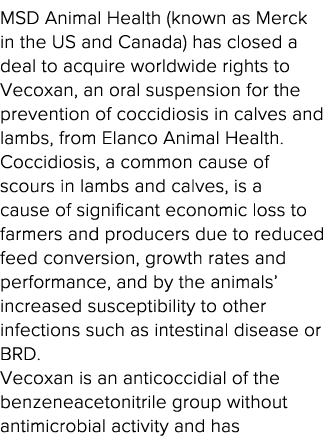 MSD Animal Health (known as Merck in the US and Canada) has closed a deal to acquire worldwide rights to Vecoxan, an    