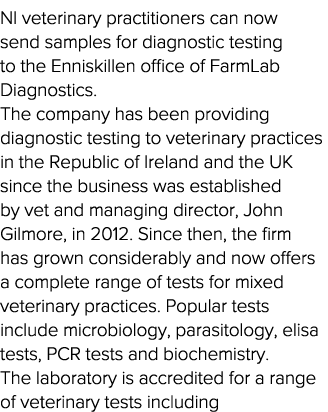 NI veterinary practitioners can now send samples for diagnostic testing to the Enniskillen office of FarmLab Diagnost   