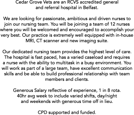 Cedar Grove Vets are an RCVS accredited general and referral hospital in Belfast  We are looking for passionate, ambi   