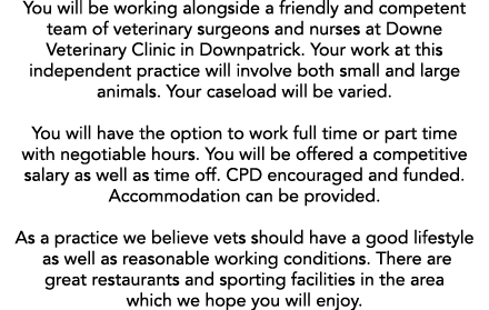 You will be working alongside a friendly and competent team of veterinary surgeons and nurses at Downe Veterinary Cli   