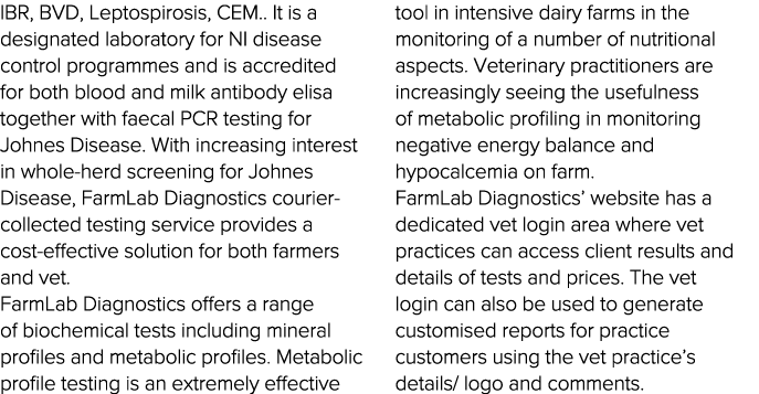 IBR, BVD, Leptospirosis, CEM   It is a designated laboratory for NI disease control programmes and is accredited for    