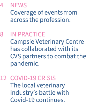 4 NEWS Coverage of events from across the profession  8 In practice Campsie Veterinary Centre has collaborated with i   