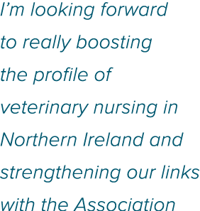 I m looking forward to really boosting the profile of veterinary nursing in Northern Ireland and strengthening our li   
