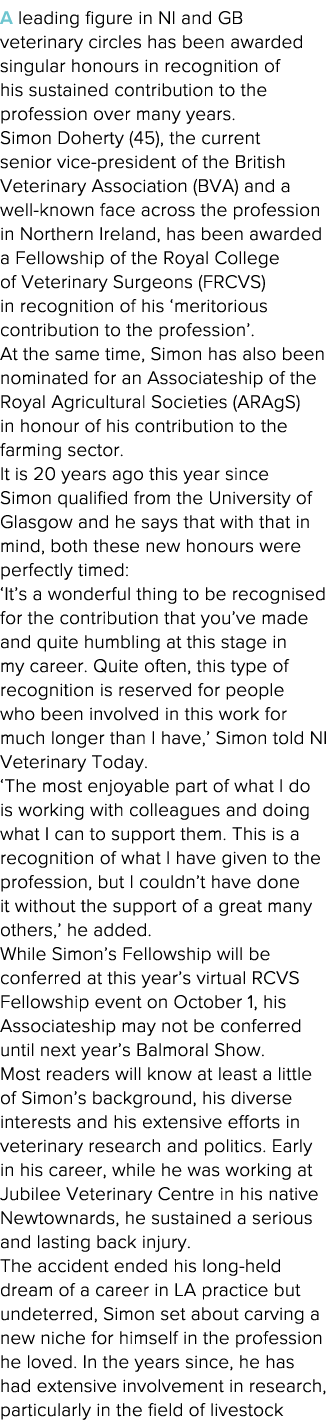 A leading figure in NI and GB veterinary circles has been awarded singular honours in recognition of his sustained co   