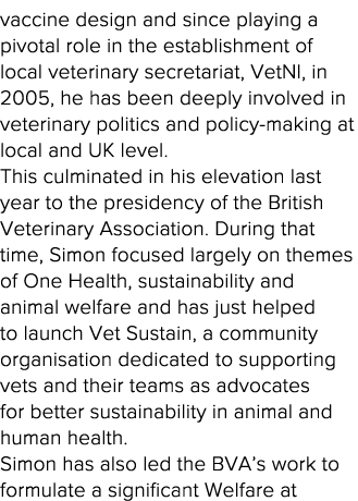 vaccine design and since playing a pivotal role in the establishment of local veterinary secretariat, VetNI, in 2005,   