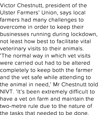 Victor Chestnutt, president of the Ulster Farmers  Union, says local farmers had many challenges to overcome in order   