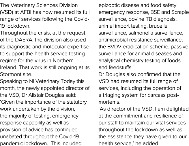 The Veterinary Sciences Division (VSD) at AFBI has now resumed its full range of services following the Covid-19 lock   