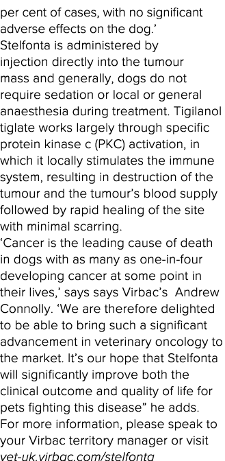 per cent of cases, with no significant adverse effects on the dog   Stelfonta is administered by injection directly i   