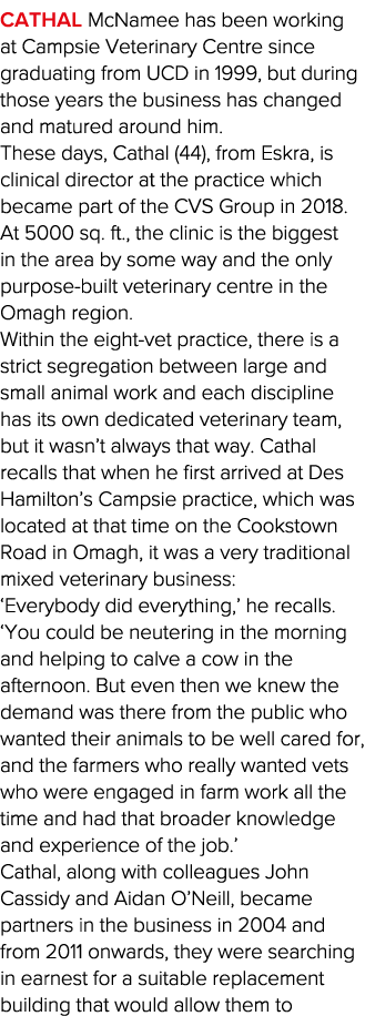 Cathal McNamee has been working at Campsie Veterinary Centre since graduating from UCD in 1999, but during those year   