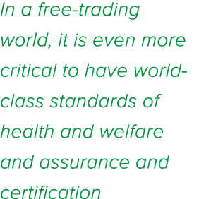 In a free-trading world, it is even more critical to have world-class standards of health and welfare and assurance a   