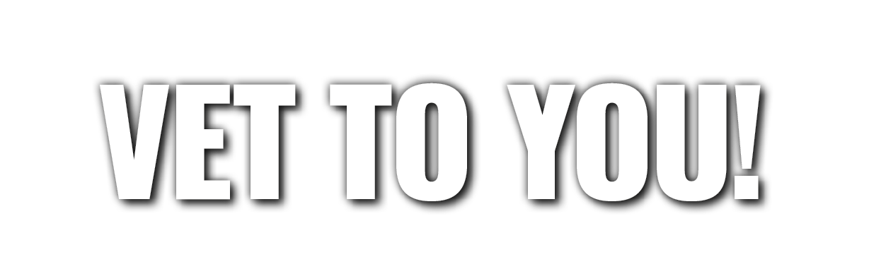 VET TO YOU!