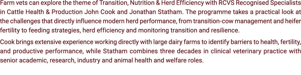Farm vets can explore the theme of Transition, Nutrition & Herd Efficiency with RCVS Recognised Specialists in Cattle...