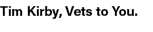 Tim Kirby, Vets to You. 
