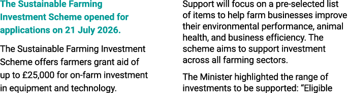 The Sustainable Farming Investment Scheme opened for applications on 21 July 2026. The Sustainable Farming Investment...