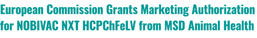 European Commission Grants Marketing Authorization for NOBIVAC NXT HCPChFeLV from MSD Animal Health 