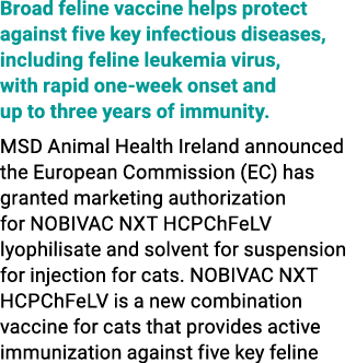 Broad feline vaccine helps protect against five key infectious diseases, including feline leukemia virus, with rapid ...