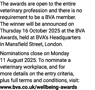 The awards are open to the entire veterinary profession and there is no requirement to be a BVA member. The winner wi...
