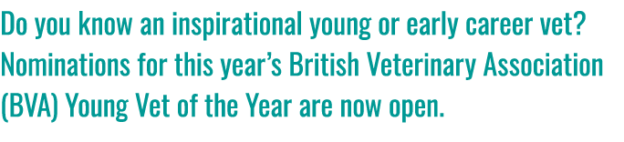 Do you know an inspirational young or early career vet? Nominations for this year’s British Veterinary Association (B...
