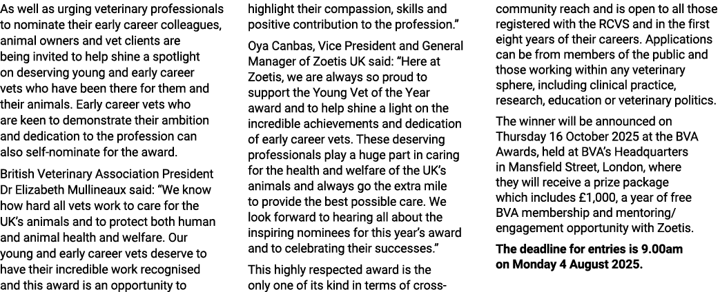 As well as urging veterinary professionals to nominate their early career colleagues, animal owners and vet clients a...