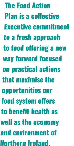 The Food Action Plan is a collective Executive commitment to a fresh approach to food offering a new way forward focu...