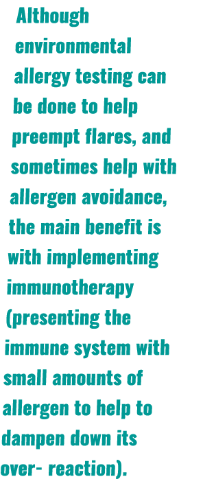Although environmental allergy testing can be done to help preempt flares, and sometimes help with allergen avoidance...