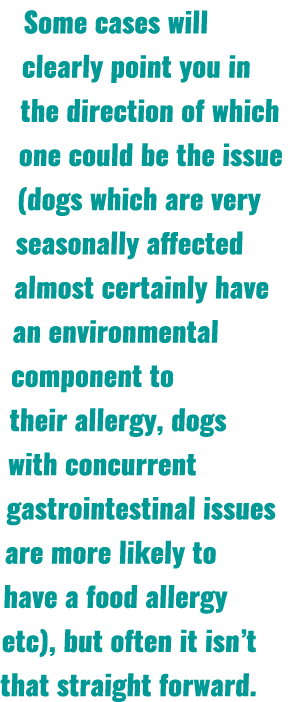 Some cases will clearly point you in the direction of which one could be the issue (dogs which are very seasonally af...