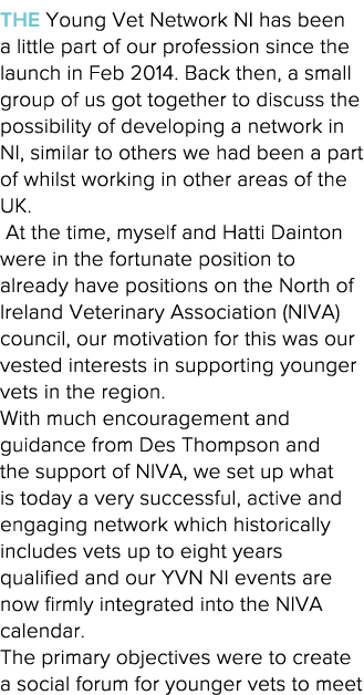 The Young Vet Network NI has been a little part of our profession since the launch in Feb 2014  Back then, a small gr   