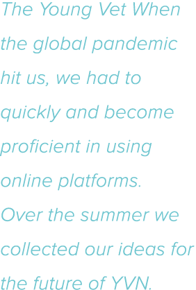 The Young Vet When the global pandemic hit us, we had to quickly and become proficient in using online platforms Over   