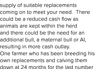 supply of suitable replacements coming on to meet your need   There could be a reduced cash flow as animals are kept    
