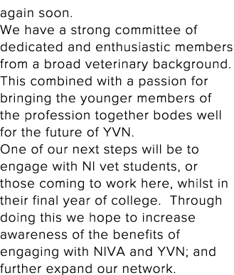 again soon   We have a strong committee of dedicated and enthusiastic members from a broad veterinary background  Thi   