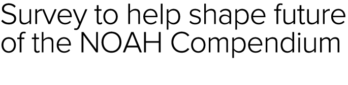 Survey to help shape future of the NOAH Compendium