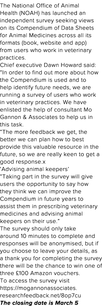 The National Office of Animal Health (NOAH) has launched an independent survey seeking views on its Compendium of Dat   