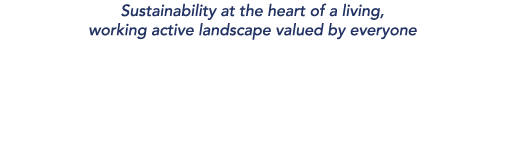 Sustainability at the heart of a living, working active landscape valued by everyone
