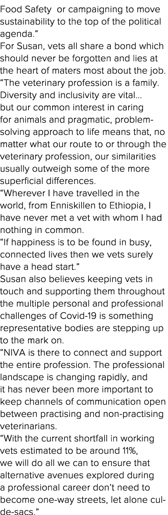 Food Safety or campaigning to move sustainability to the top of the political agenda   For Susan, vets all share a bo   