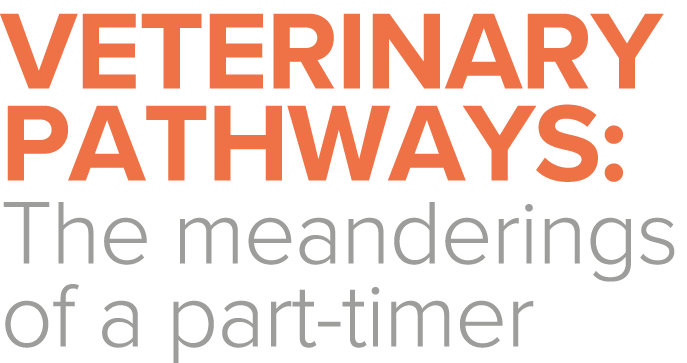 Veterinary Pathways: The meanderings of a part-timer