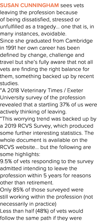 Susan Cunningham sees vets leaving the profession because of being dissatisfied, stressed or unfulfilled as a tragedy   