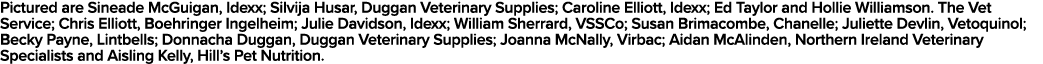 Pictured are Sineade McGuigan, Idexx; Silvija Husar, Duggan Veterinary Supplies; Caroline Elliott, Idexx; Ed Taylor a   