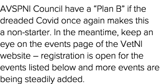AVSPNI Council have a  Plan B  if the dreaded Covid once again makes this a non-starter  In the meantime, keep an eye   