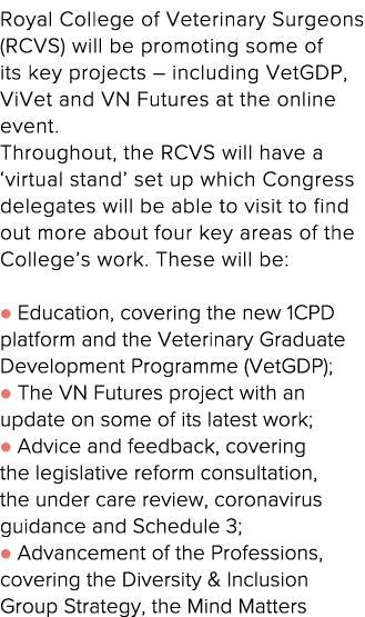 Royal College of Veterinary Surgeons (RCVS) will be promoting some of its key projects   including VetGDP, ViVet and    