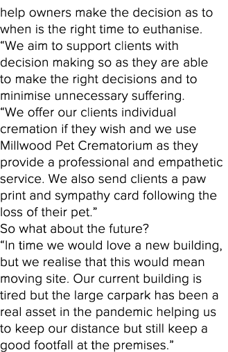 help owners make the decision as to when is the right time to euthanise   We aim to support clients with decision mak   