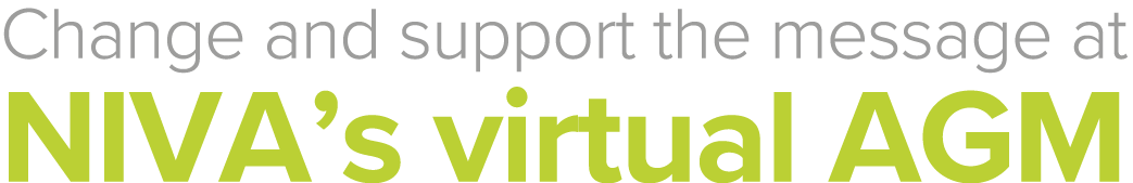 Change and support the message at NIVA s virtual AGM 