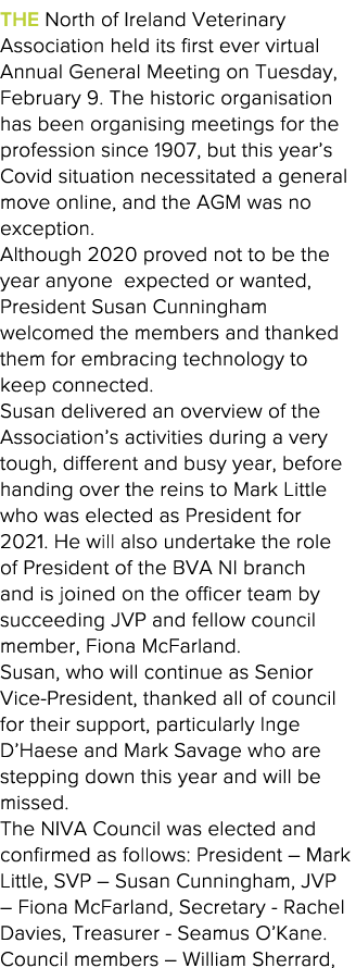 The North of Ireland Veterinary Association held its first ever virtual Annual General Meeting on Tuesday, February 9   