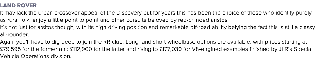 Land Rover It may lack the urban crossover appeal of the Discovery but for years this has been the choice of those wh   