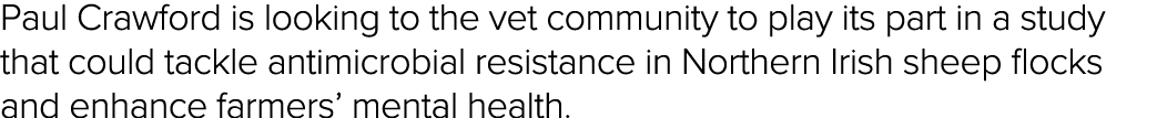 Paul Crawford is looking to the vet community to play its part in a study that could tackle antimicrobial resistance    