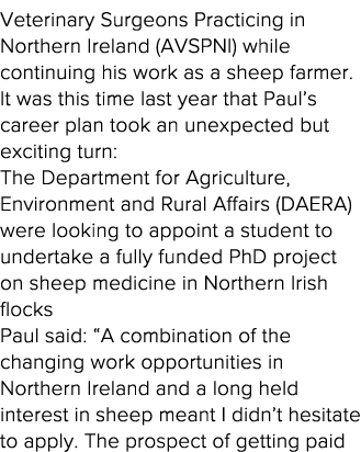 Veterinary Surgeons Practicing in Northern Ireland (AVSPNI) while continuing his work as a sheep farmer   It was this   