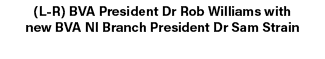 (L R) BVA President Dr Rob Williams with new BVA NI Branch President Dr Sam Strain