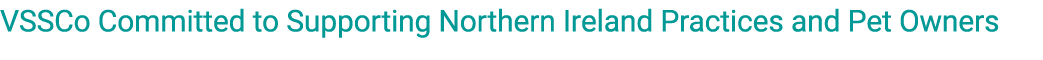 VSSCo Committed to Supporting Northern Ireland Practices and Pet Owners